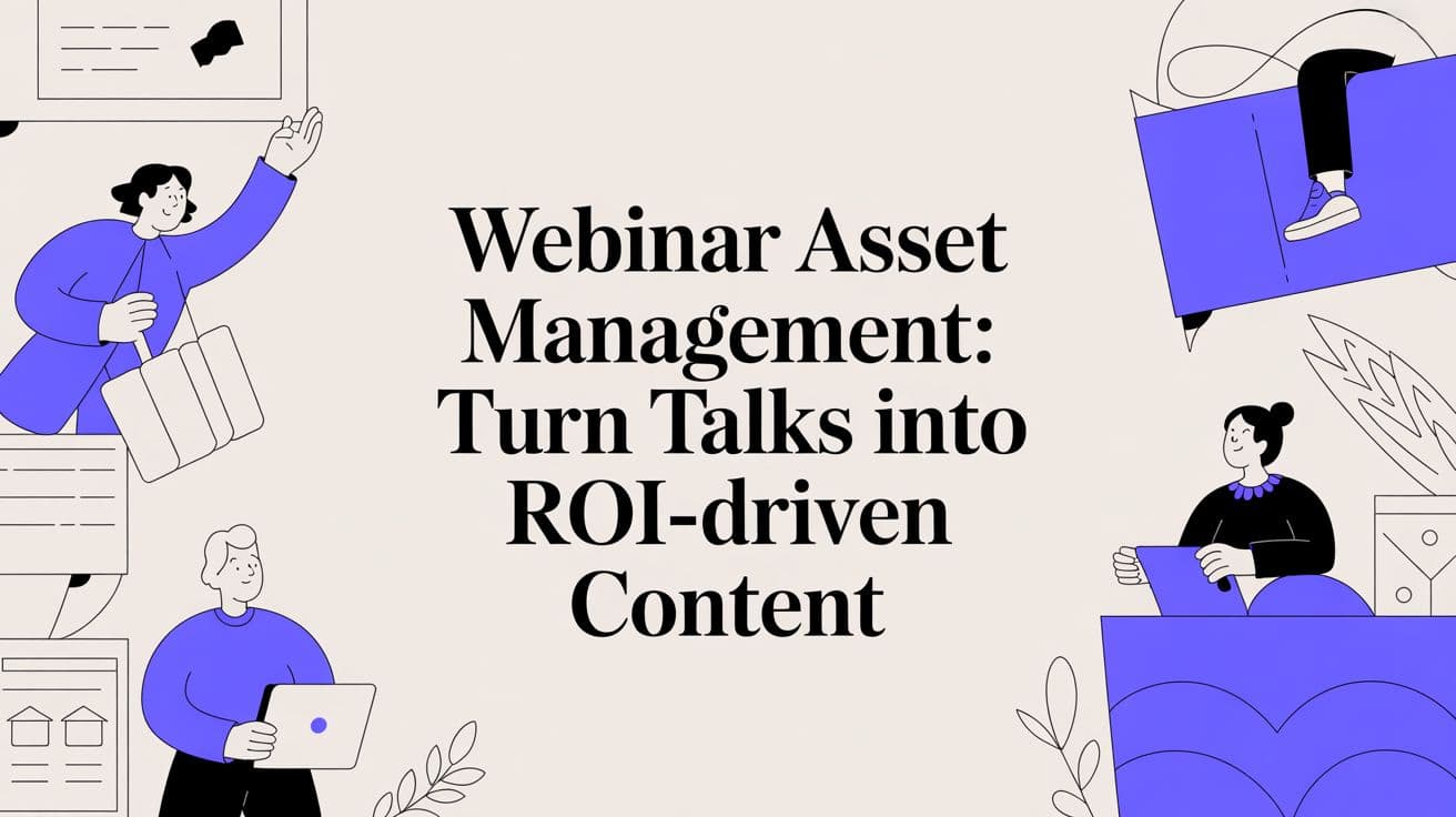 Webinar Asset Management: How to Turn Virtual Events into ROI-Driven Content Engines
